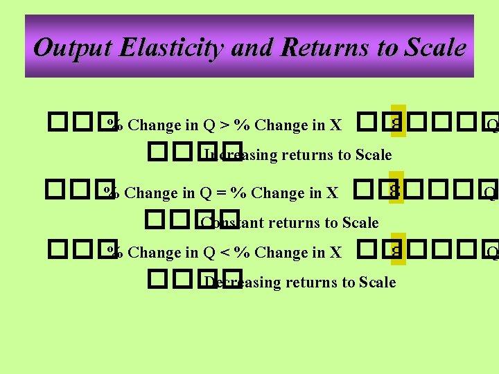 Output Elasticity and Returns to Scale ��� % Change in Q > % Change