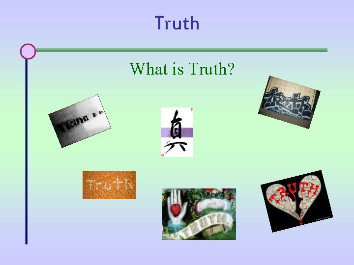 Truth What is Truth? 