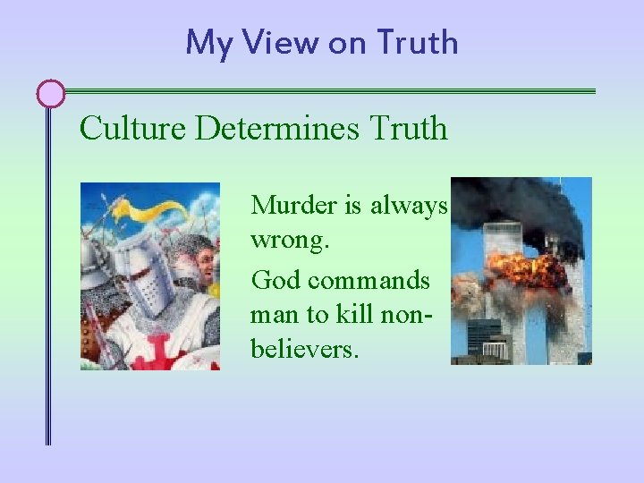 My View on Truth Culture Determines Truth Murder is always wrong. God commands man