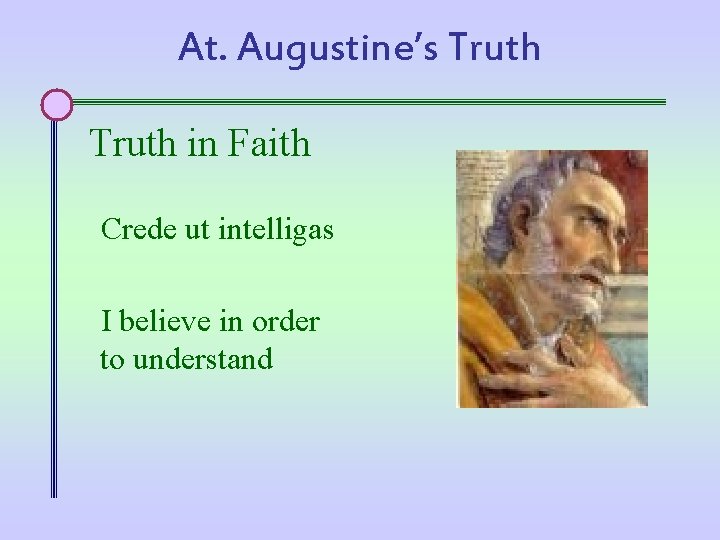 At. Augustine’s Truth in Faith Crede ut intelligas I believe in order to understand