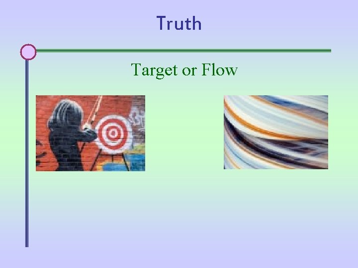 Truth Target or Flow 