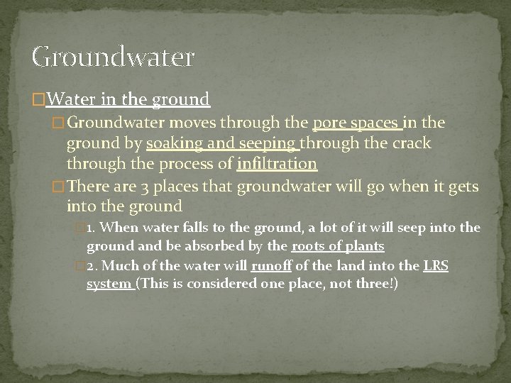 Groundwater �Water in the ground � Groundwater moves through the pore spaces in the