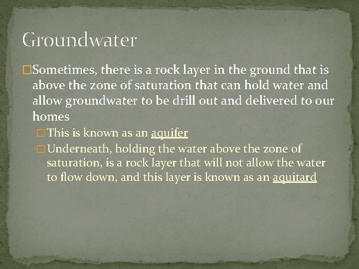 Groundwater �Sometimes, there is a rock layer in the ground that is above the