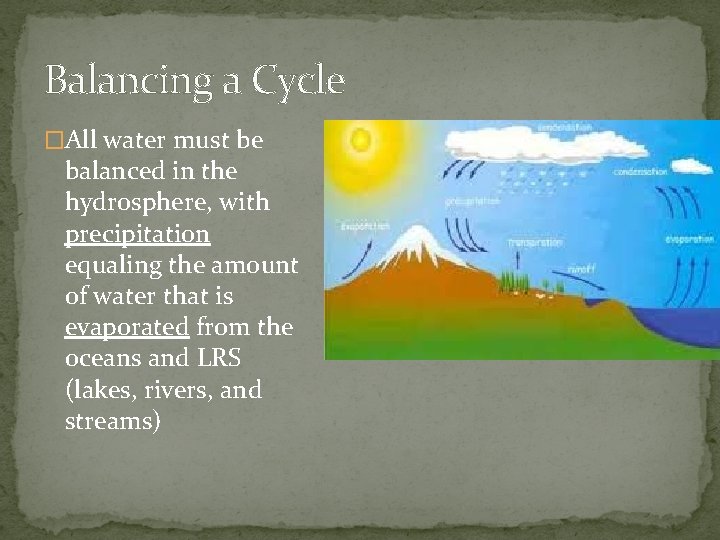 Balancing a Cycle �All water must be balanced in the hydrosphere, with precipitation equaling