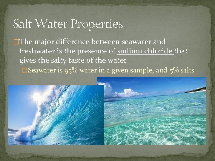 Salt Water Properties �The major difference between seawater and freshwater is the presence of