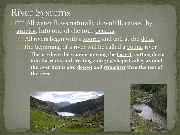 River Systems �*** All water flows naturally downhill, caused by gravity, into one of