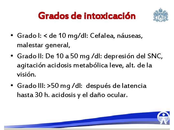 Grados de intoxicación • Grado l: < de 10 mg/dl: Cefalea, náuseas, malestar general,