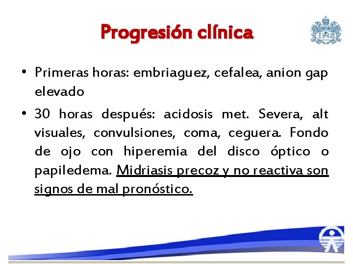 Progresión clínica • Primeras horas: embriaguez, cefalea, anion gap elevado • 30 horas después: