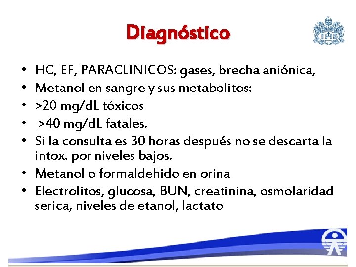 Diagnóstico • • • HC, EF, PARACLINICOS: gases, brecha aniónica, Metanol en sangre y
