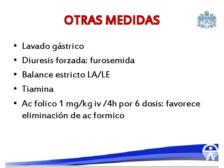 OTRAS MEDIDAS • • • Lavado gástrico Diuresis forzada: furosemida Balance estricto LA/LE Tiamina