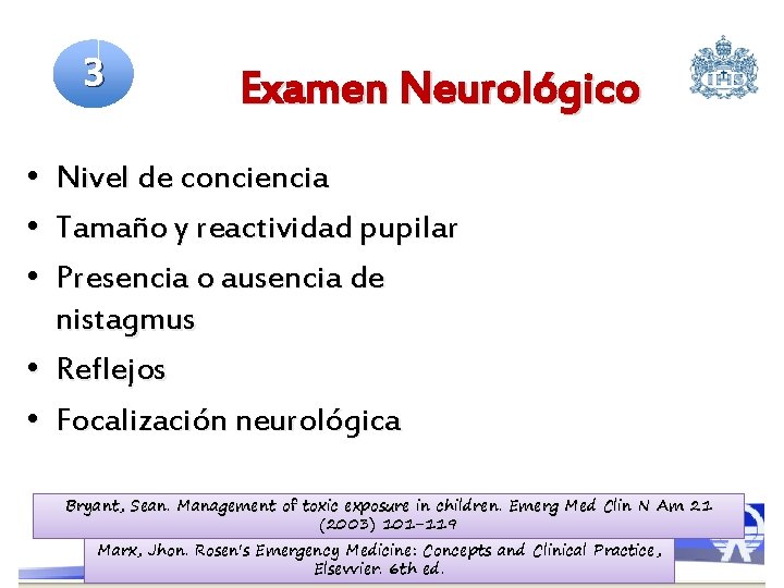 3 Examen Neurológico • • • Nivel de conciencia Tamaño y reactividad pupilar Presencia
