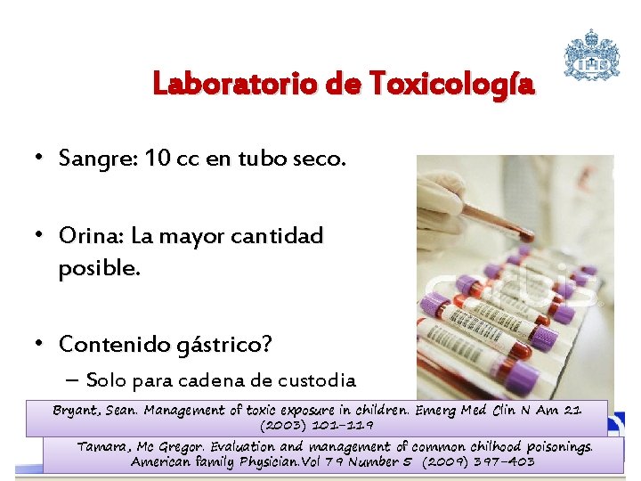 Laboratorio de Toxicología • Sangre: 10 cc en tubo seco. • Orina: La mayor