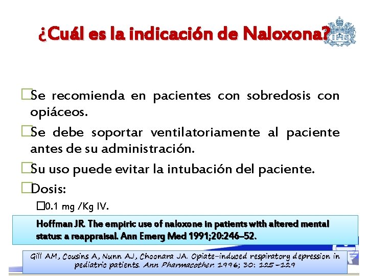¿Cuál es la indicación de Naloxona? �Se recomienda en pacientes con sobredosis con opiáceos.