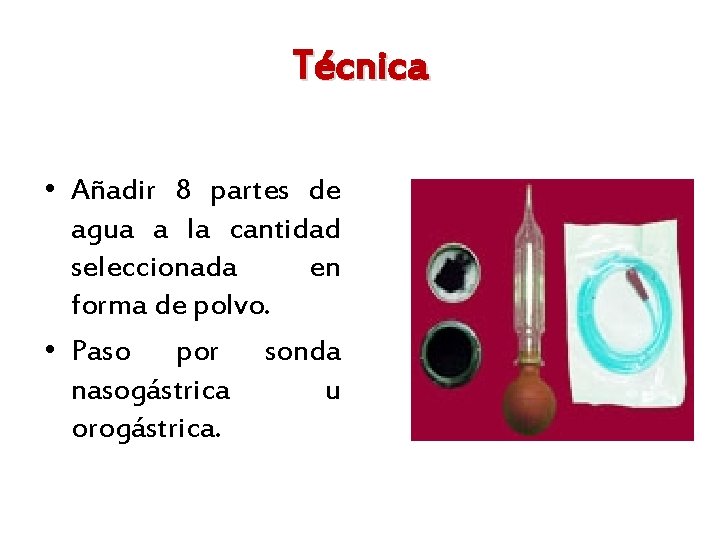 Técnica • Añadir 8 partes de agua a la cantidad seleccionada en forma de