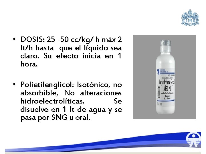  • DOSIS: 25 -50 cc/kg/ h máx 2 lt/h hasta que el líquido