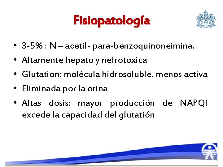 Fisiopatología • • • 3 -5% : N – acetil- para-benzoquinoneimina. Altamente hepato y