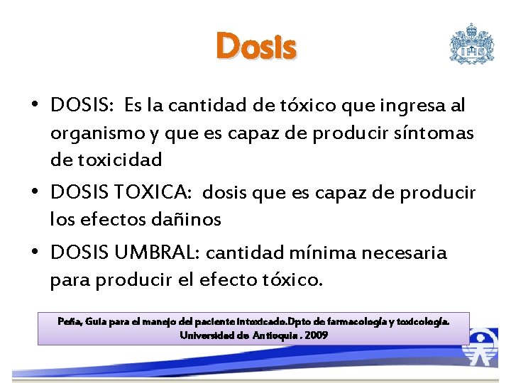 Dosis • DOSIS: Es la cantidad de tóxico que ingresa al organismo y que