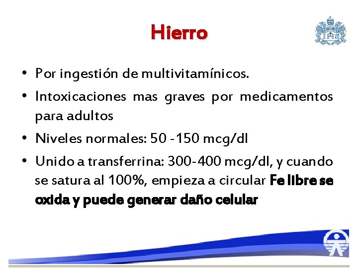 Hierro • Por ingestión de multivitamínicos. • Intoxicaciones mas graves por medicamentos para adultos