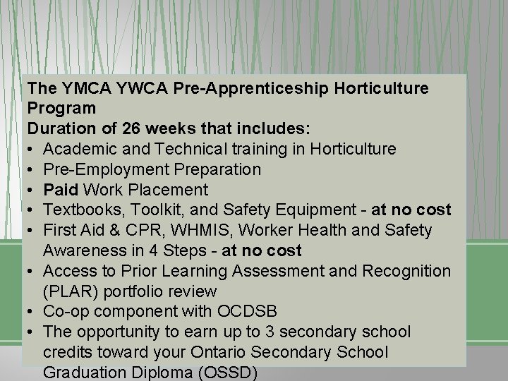 The YMCA YWCA Pre-Apprenticeship Horticulture Program Duration of 26 weeks that includes: • Academic
