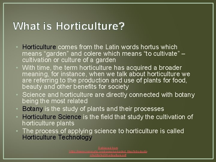 What is Horticulture? • Horticulture comes from the Latin words hortus which means “garden”