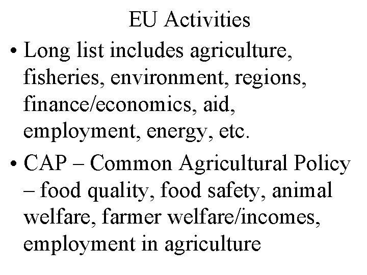 EU Activities • Long list includes agriculture, fisheries, environment, regions, finance/economics, aid, employment, energy,