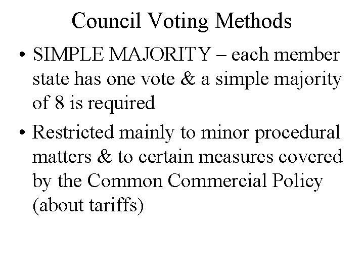 Council Voting Methods • SIMPLE MAJORITY – each member state has one vote &