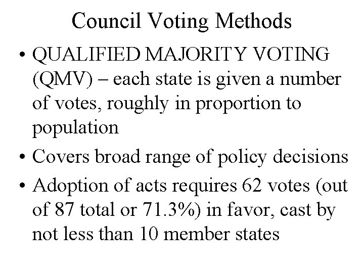 Council Voting Methods • QUALIFIED MAJORITY VOTING (QMV) – each state is given a