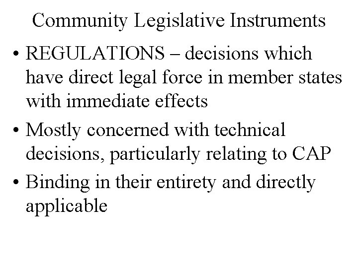 Community Legislative Instruments • REGULATIONS – decisions which have direct legal force in member