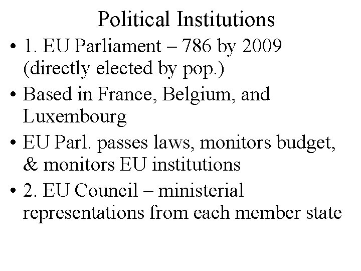 Political Institutions • 1. EU Parliament – 786 by 2009 (directly elected by pop.