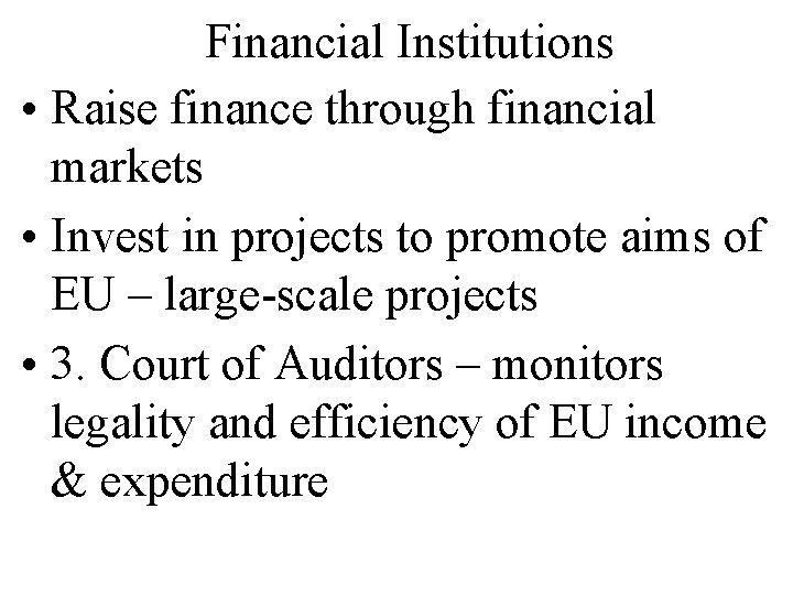 Financial Institutions • Raise finance through financial markets • Invest in projects to promote