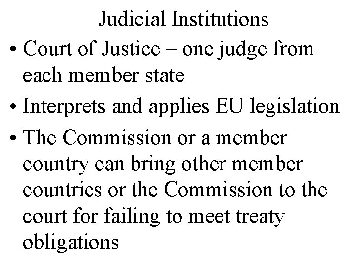 Judicial Institutions • Court of Justice – one judge from each member state •