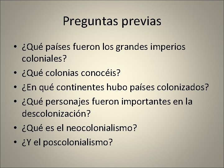 Preguntas previas • ¿Qué países fueron los grandes imperios coloniales? • ¿Qué colonias conocéis?