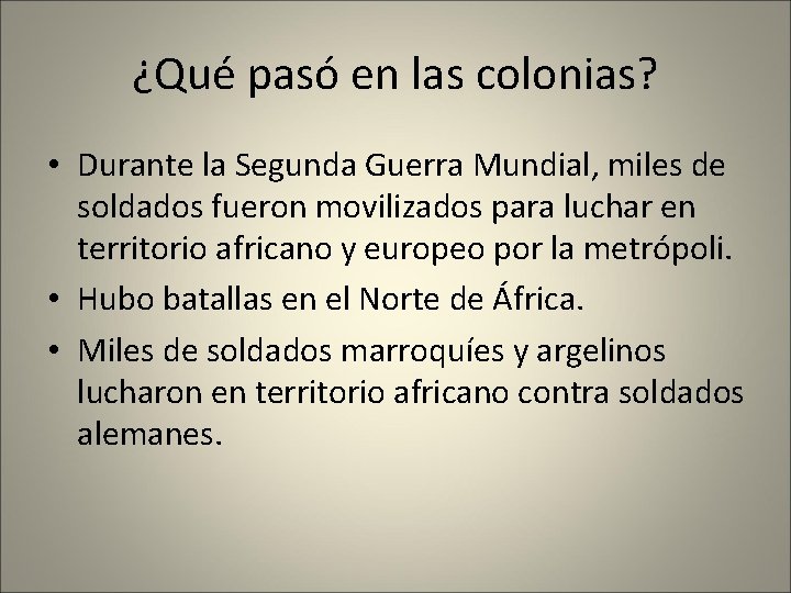 ¿Qué pasó en las colonias? • Durante la Segunda Guerra Mundial, miles de soldados