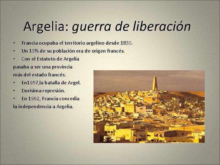 Argelia: guerra de liberación • Francia ocupaba el territorio argelino desde 1830. • Un