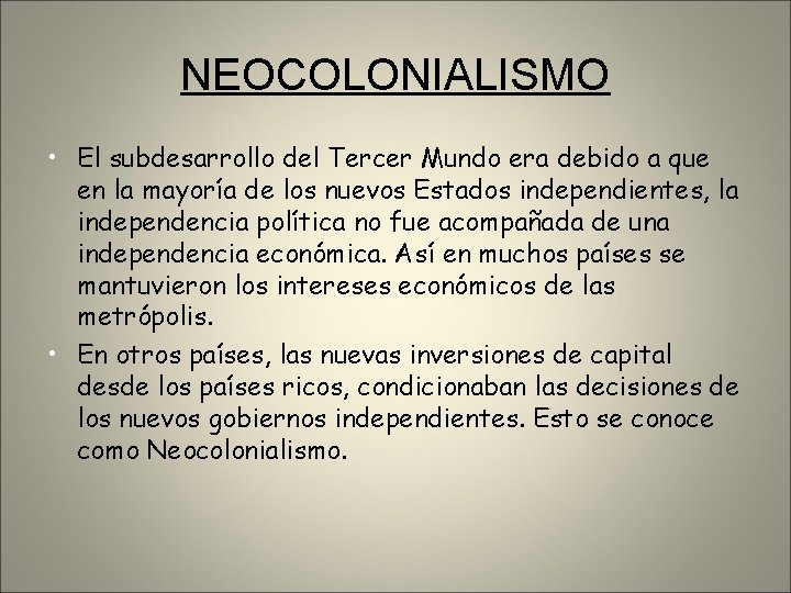 NEOCOLONIALISMO • El subdesarrollo del Tercer Mundo era debido a que en la mayoría