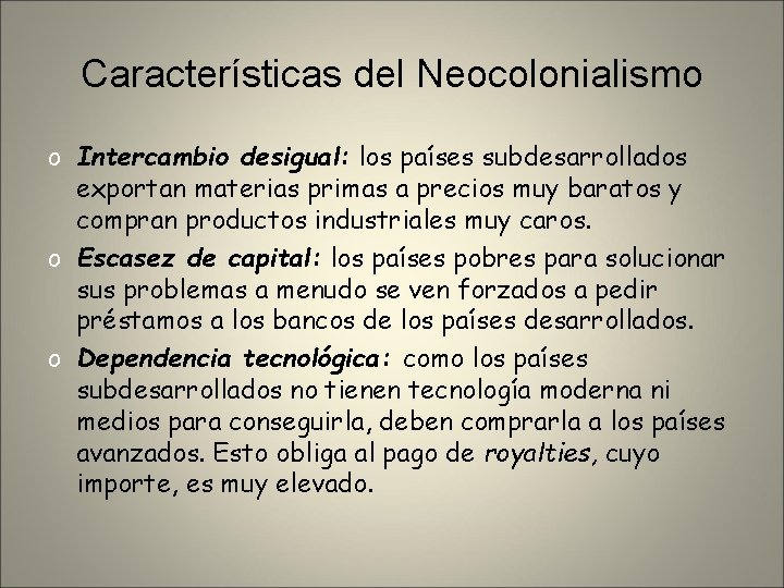 Características del Neocolonialismo o Intercambio desigual: los países subdesarrollados exportan materias primas a precios