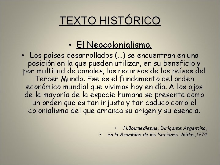 TEXTO HISTÓRICO • El Neocolonialismo. • Los países desarrollados (…) se encuentran en una