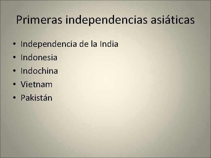 Primeras independencias asiáticas • • • Independencia de la India Indonesia Indochina Vietnam Pakistán