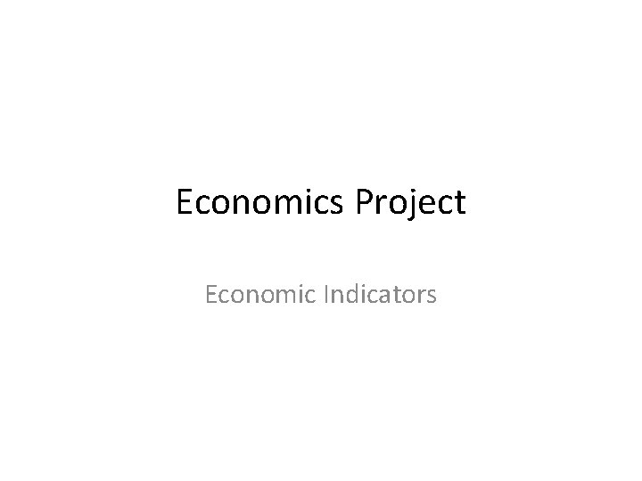 Economics Project Economic Indicators 