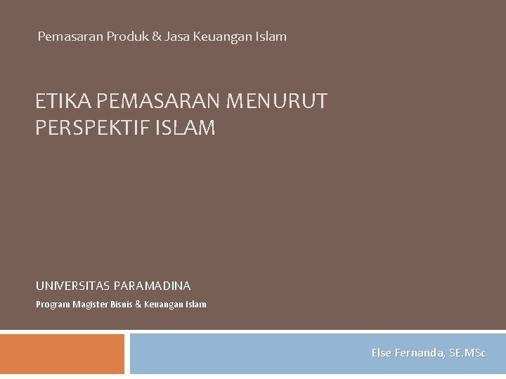 Pemasaran Produk & Jasa Keuangan Islam ETIKA PEMASARAN MENURUT PERSPEKTIF ISLAM UNIVERSITAS PARAMADINA Program