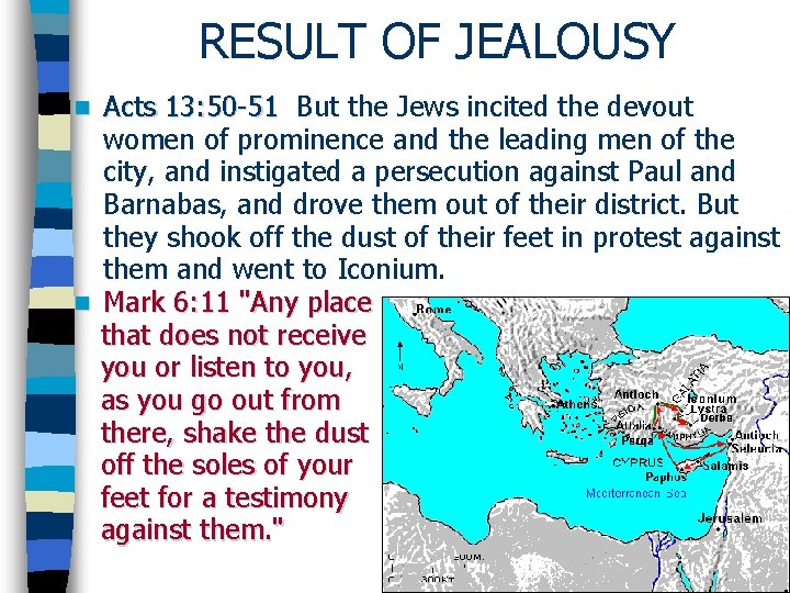 RESULT OF JEALOUSY Acts 13: 50 -51 But the Jews incited the devout women