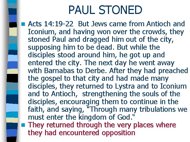 PAUL STONED Acts 14: 19 -22 But Jews came from Antioch and Iconium, and