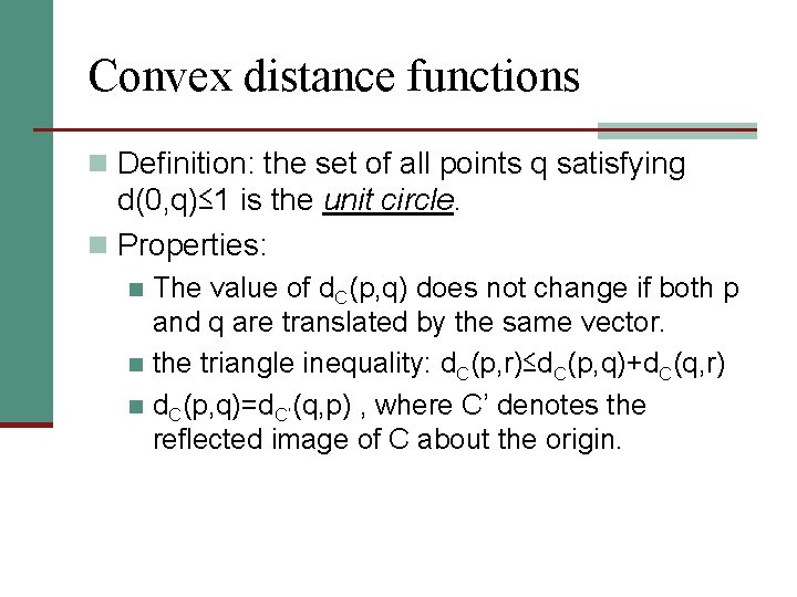 Convex distance functions n Definition: the set of all points q satisfying d(0, q)≤