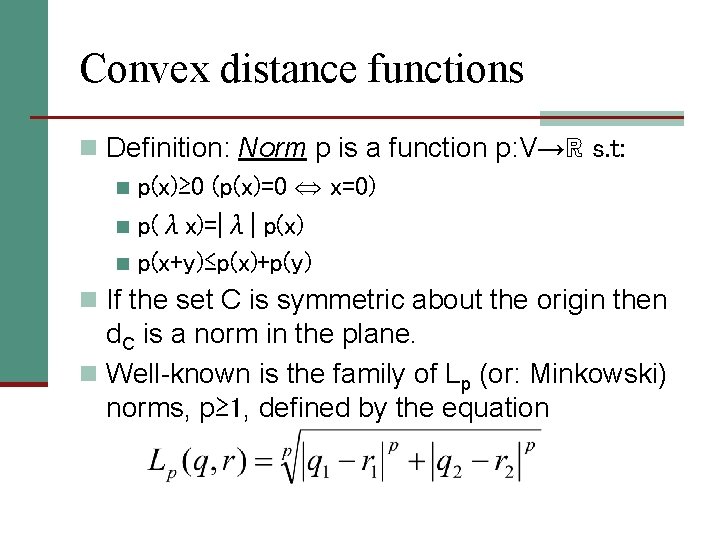 Convex distance functions n Definition: Norm p is a function p: V→ℝ s. t: