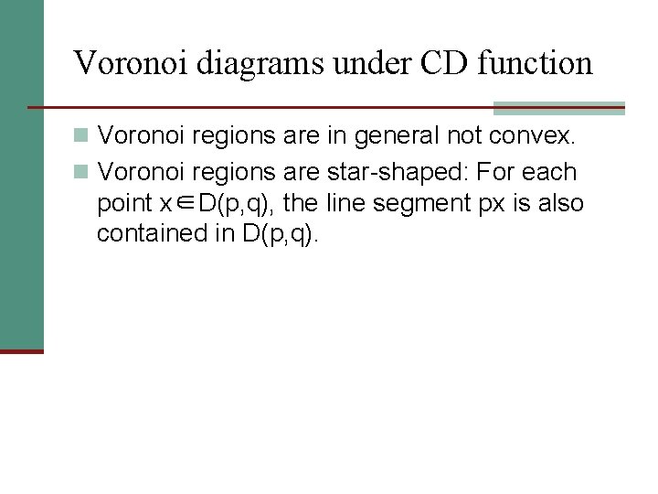 Voronoi diagrams under CD function n Voronoi regions are in general not convex. n