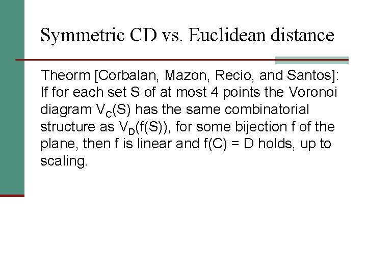 Symmetric CD vs. Euclidean distance Theorm [Corbalan, Mazon, Recio, and Santos]: If for each