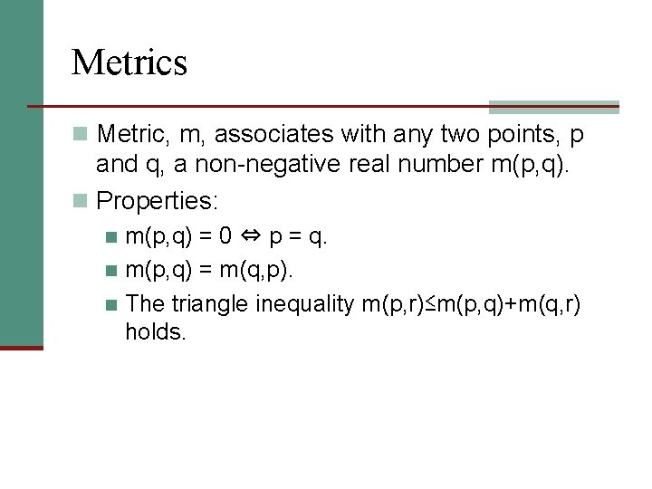 Metrics n Metric, m, associates with any two points, p and q, a non-negative