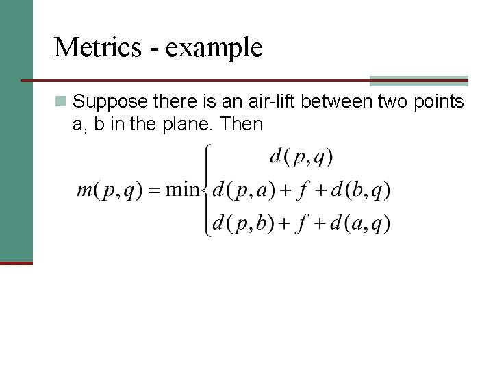 Metrics - example n Suppose there is an air-lift between two points a, b