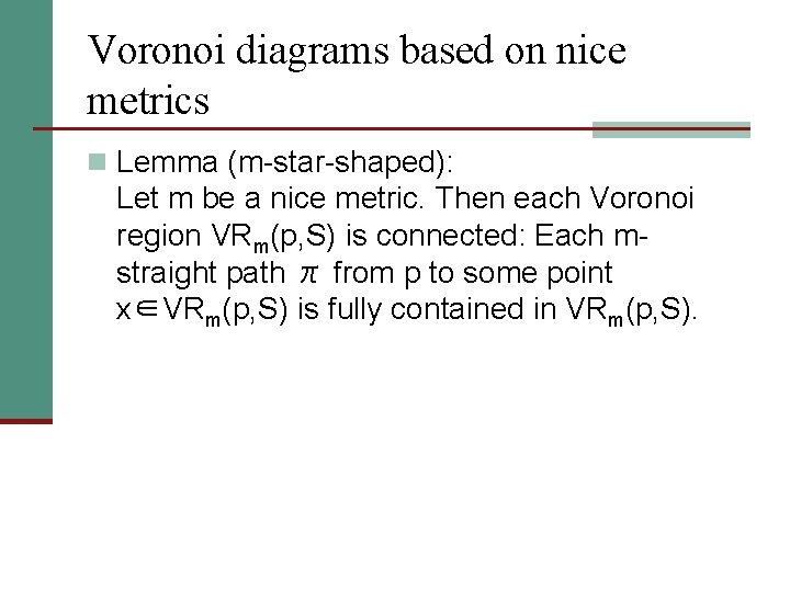 Voronoi diagrams based on nice metrics n Lemma (m-star-shaped): Let m be a nice