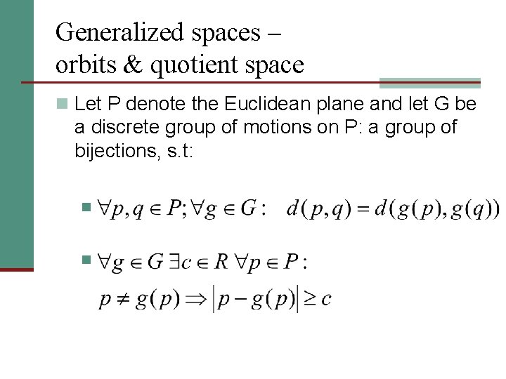 Generalized spaces – orbits & quotient space n Let P denote the Euclidean plane
